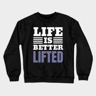 Life Is Better Lifted Funny Lifting Crewneck Sweatshirt